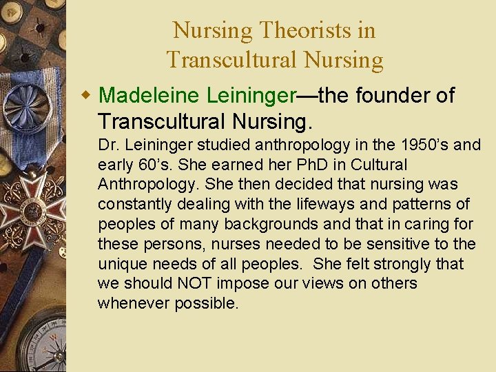 Nursing Theorists in Transcultural Nursing w Madeleine Leininger—the founder of Transcultural Nursing. Dr. Leininger