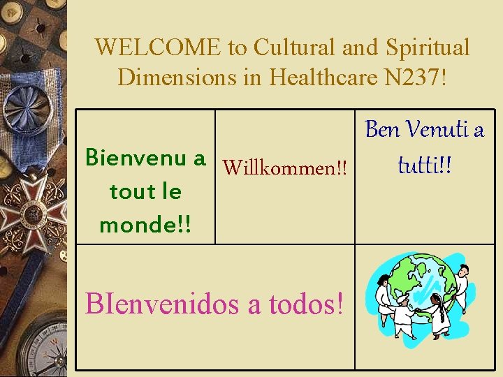 WELCOME to Cultural and Spiritual Dimensions in Healthcare N 237! Ben Venuti a Bienvenu