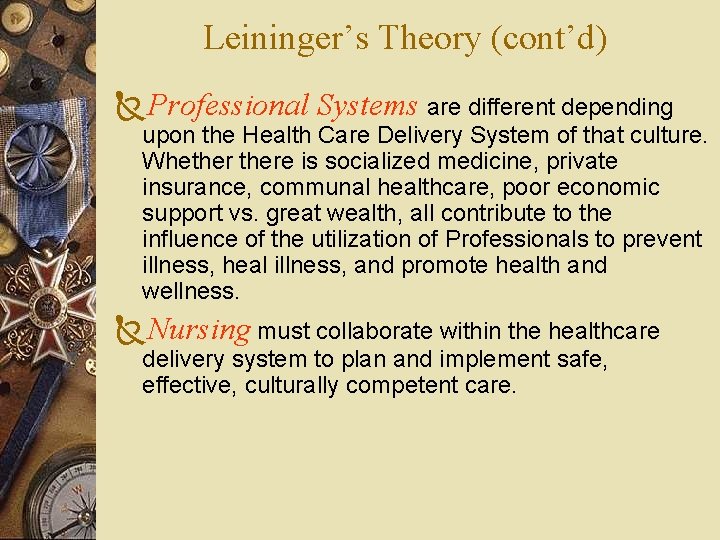 Leininger’s Theory (cont’d) ÑProfessional Systems are different depending upon the Health Care Delivery System