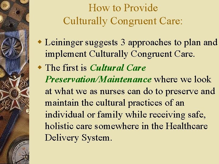 How to Provide Culturally Congruent Care: w Leininger suggests 3 approaches to plan and