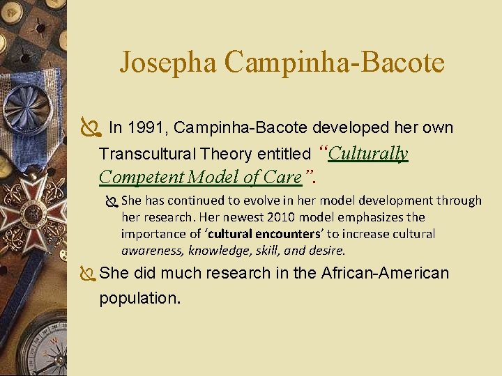 Josepha Campinha-Bacote Ï In 1991, Campinha-Bacote developed her own Transcultural Theory entitled “Culturally Competent