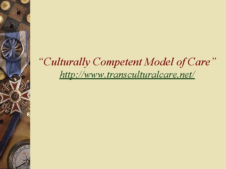 “Culturally Competent Model of Care” http: //www. transculturalcare. net/ 