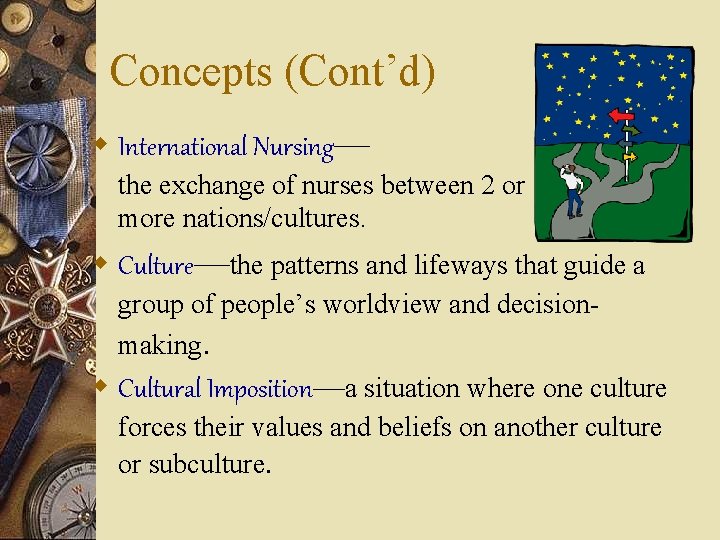 Concepts (Cont’d) w International Nursing— the exchange of nurses between 2 or more nations/cultures.