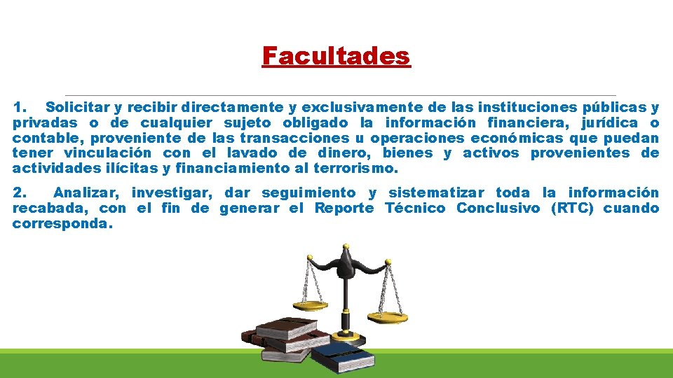 Facultades 1. Solicitar y recibir directamente y exclusivamente de las instituciones públicas y privadas