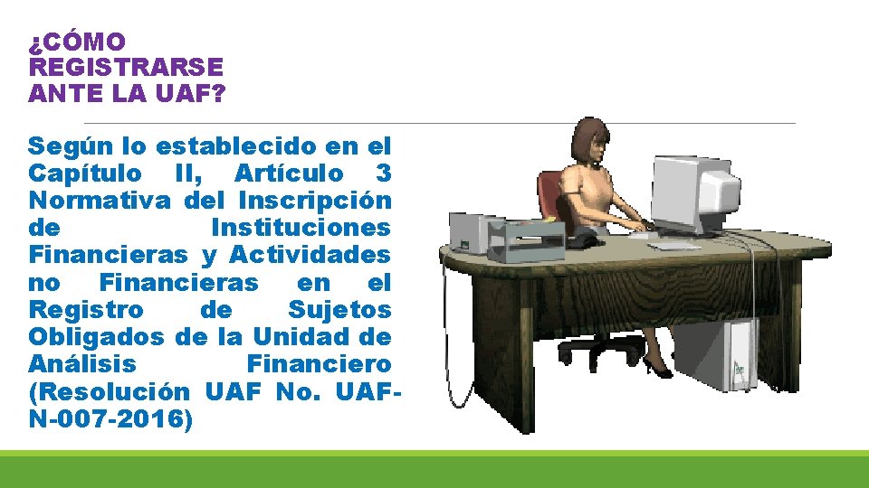 ¿CÓMO REGISTRARSE ANTE LA UAF? Según lo establecido en el Capítulo II, Artículo 3