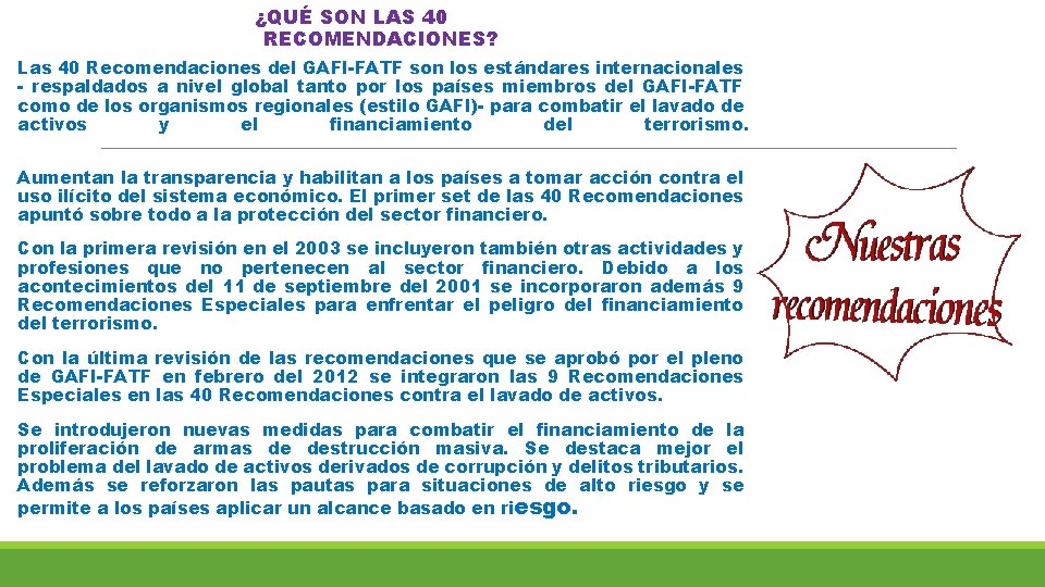 ¿QUÉ SON LAS 40 RECOMENDACIONES? Las 40 Recomendaciones del GAFI-FATF son los estándares internacionales