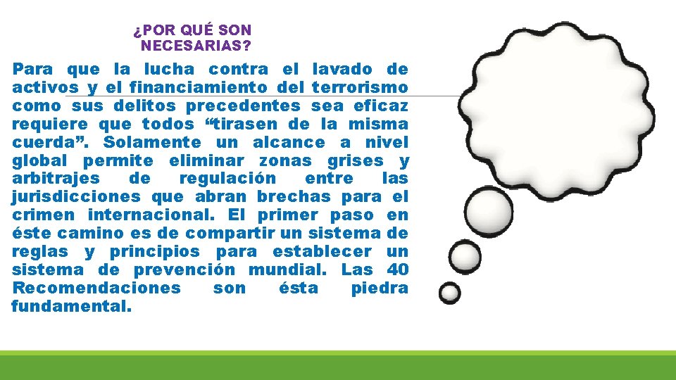 ¿POR QUÉ SON NECESARIAS? Para que la lucha contra el lavado de activos y