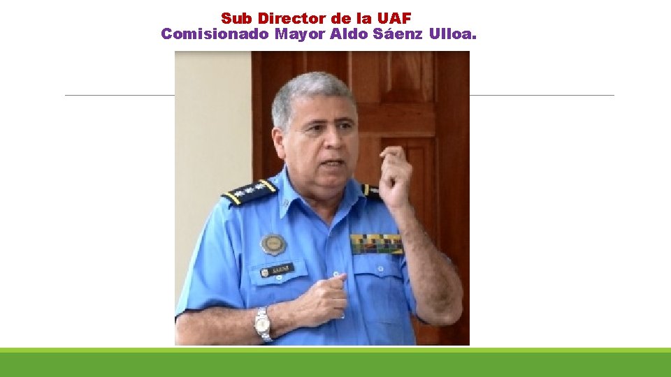Sub Director de la UAF Comisionado Mayor Aldo Sáenz Ulloa. 