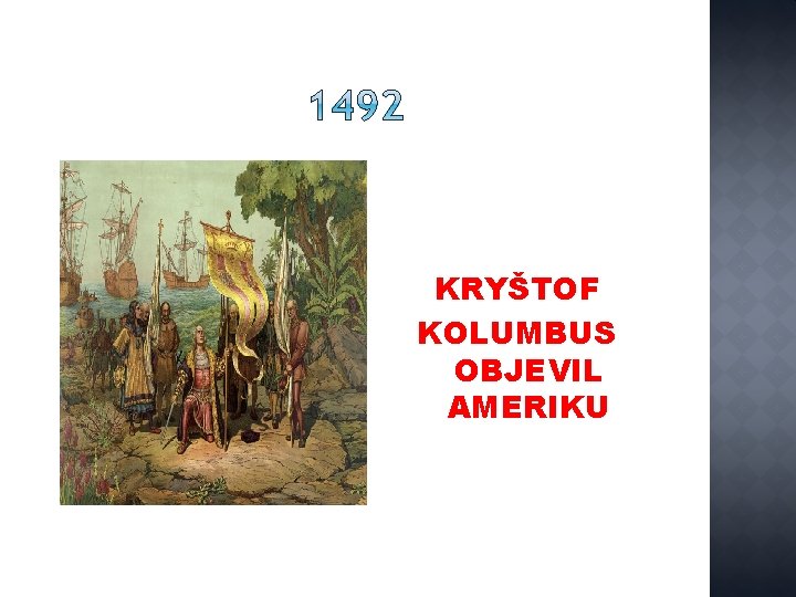 KRYŠTOF KOLUMBUS OBJEVIL AMERIKU 