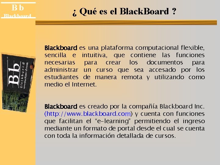 Bb Blackboard ¿ Qué es el Black. Board ? Blackboard es una plataforma computacional