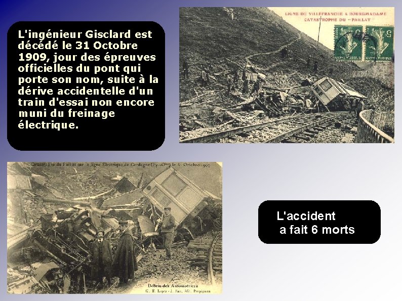 L'ingénieur Gisclard est décédé le 31 Octobre 1909, jour des épreuves officielles du pont