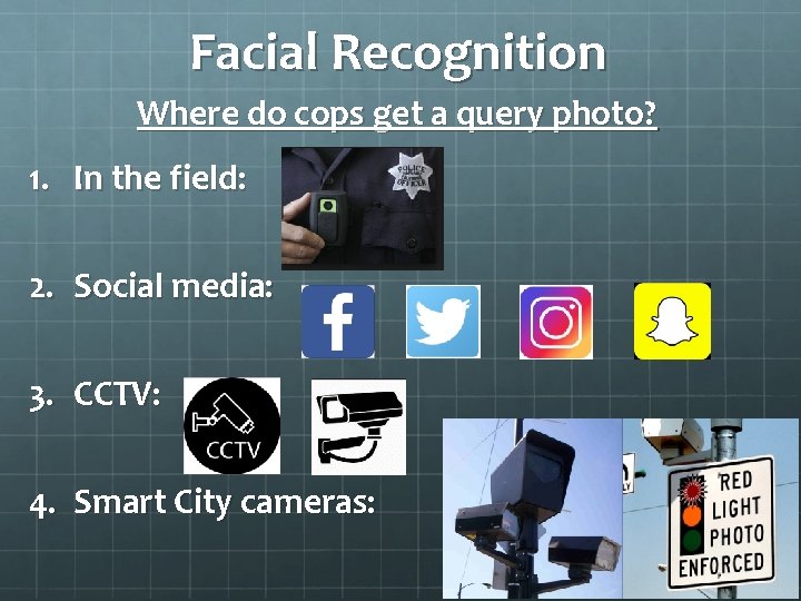Facial Recognition Where do cops get a query photo? 1. In the field: 2.