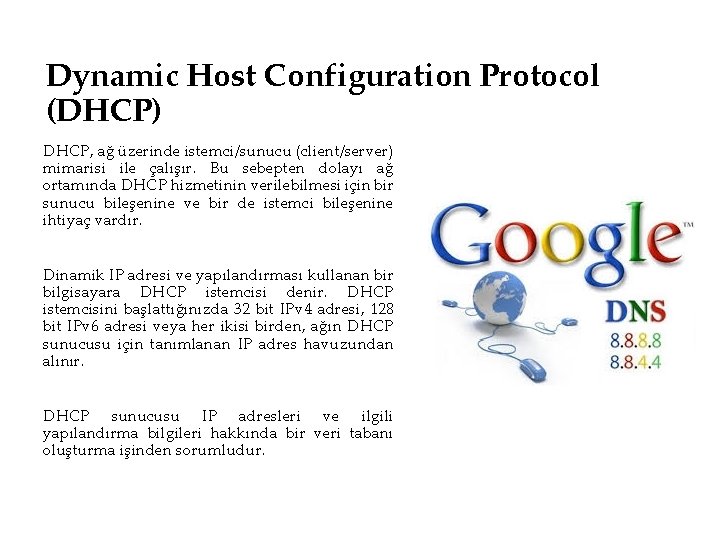 Dynamic Host Configuration Protocol (DHCP) DHCP, ağ üzerinde istemci/sunucu (client/server) mimarisi ile çalışır. Bu