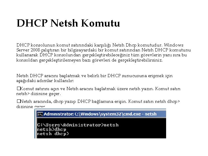 DHCP Netsh Komutu DHCP konsolunun komut satırındaki karşılığı Netsh Dhcp komutudur. Windows Server 2008