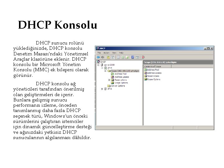 DHCP Konsolu DHCP sunucu rolünü yüklediğinizde, DHCP konsolu Denetim Masası'ndaki Yönetimsel Araçlar klasörüne eklenir.