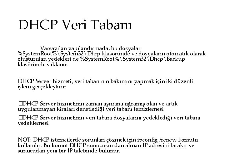 DHCP Veri Tabanı Varsayılan yapılandırmada, bu dosyalar %System. Root%System 32Dhcp klasöründe ve dosyaların otomatik