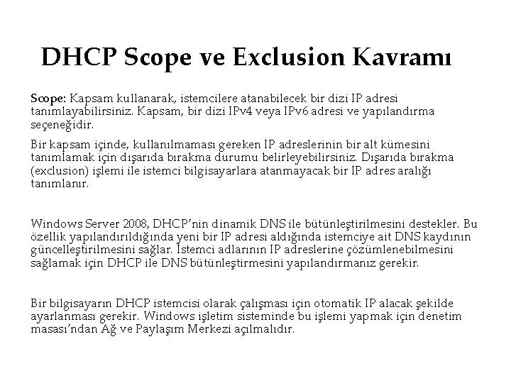 DHCP Scope ve Exclusion Kavramı Scope: Kapsam kullanarak, istemcilere atanabilecek bir dizi IP adresi