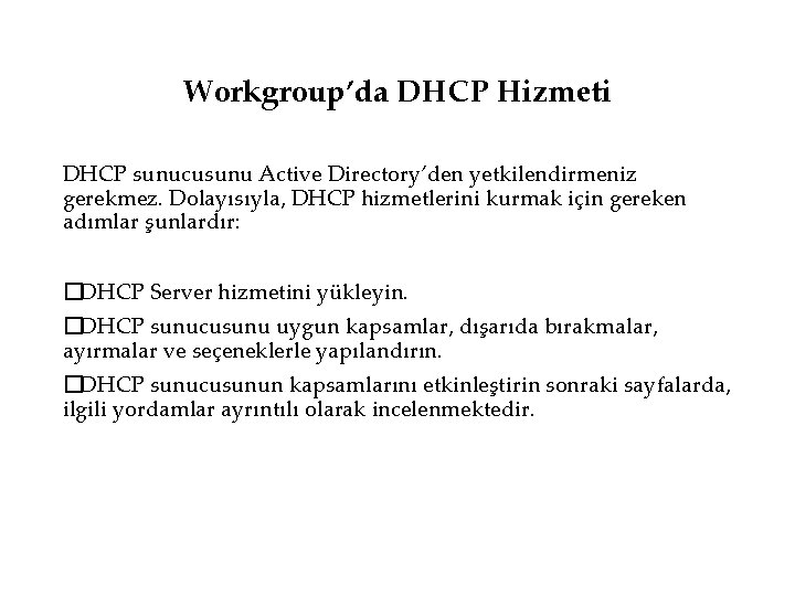 Workgroup’da DHCP Hizmeti DHCP sunucusunu Active Directory’den yetkilendirmeniz gerekmez. Dolayısıyla, DHCP hizmetlerini kurmak için