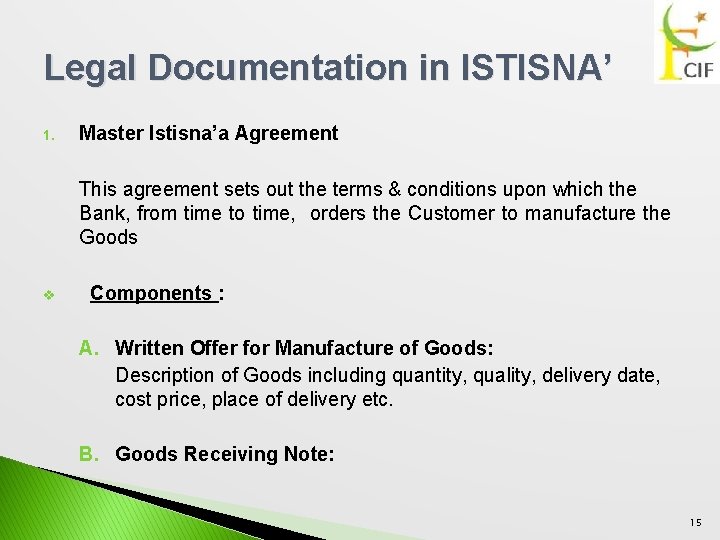 Legal Documentation in ISTISNA’ 1. Master Istisna’a Agreement This agreement sets out the terms