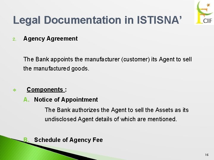 Legal Documentation in ISTISNA’ 2. Agency Agreement The Bank appoints the manufacturer (customer) its
