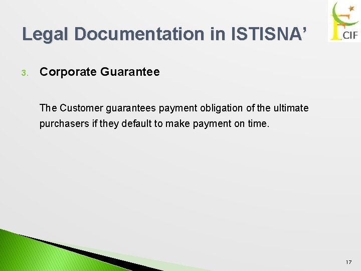 Legal Documentation in ISTISNA’ 3. Corporate Guarantee The Customer guarantees payment obligation of the