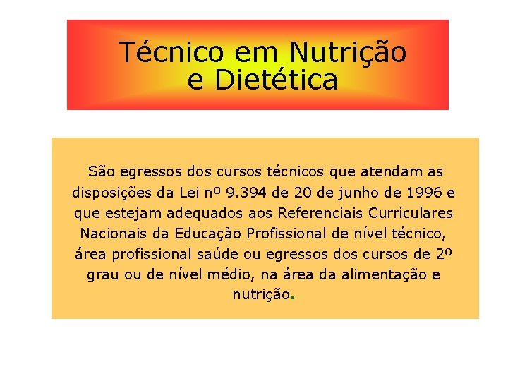 Técnico em Nutrição e Dietética São egressos dos cursos técnicos que atendam as disposições