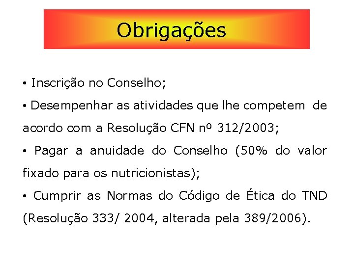 Obrigações • Inscrição no Conselho; • Desempenhar as atividades que lhe competem de acordo