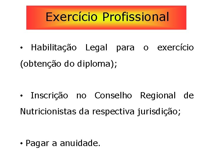 Exercício Profissional • Habilitação Legal para o exercício (obtenção do diploma); • Inscrição no