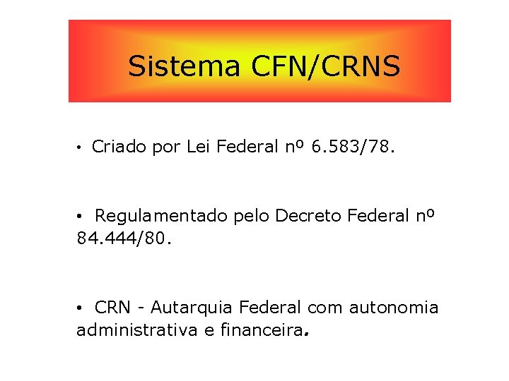 Sistema CFN/CRNS • Criado por Lei Federal nº 6. 583/78. • Regulamentado pelo Decreto