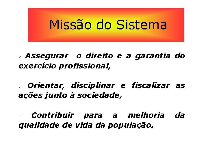 Missão do Sistema Assegurar o direito e a garantia do exercício profissional, Orientar, disciplinar