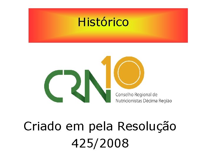 Histórico Criado em pela Resolução 425/2008 