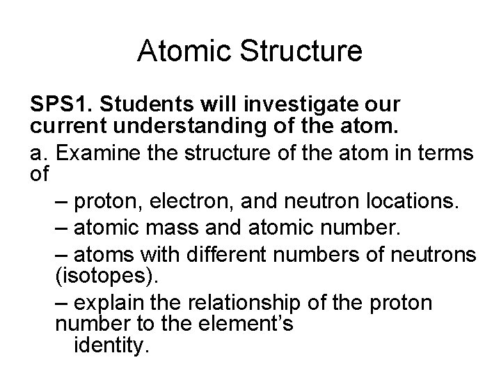 Atomic Structure SPS 1. Students will investigate our current understanding of the atom. a.