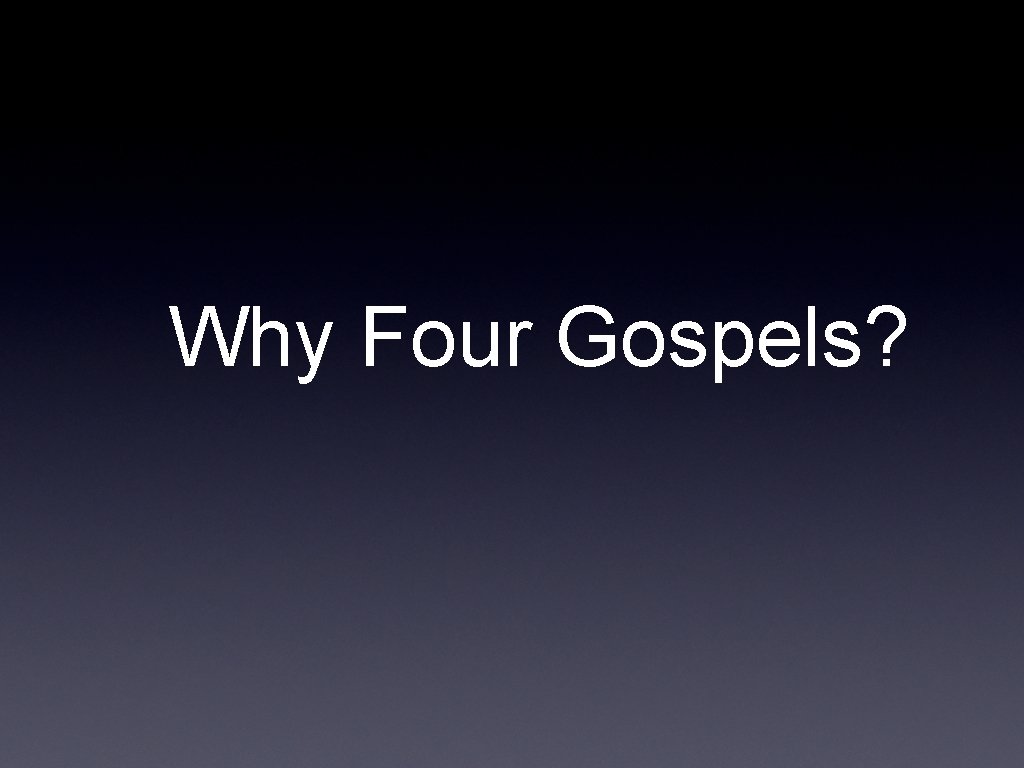 Why Four Gospels? 