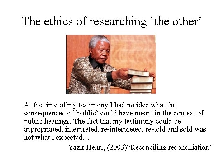 The ethics of researching ‘the other’ At the time of my testimony I had The ethics of researching ‘the other’ At the time of my testimony I had