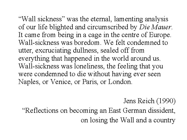 “Wall sickness” was the eternal, lamenting analysis of our life blighted and circumscribed by “Wall sickness” was the eternal, lamenting analysis of our life blighted and circumscribed by