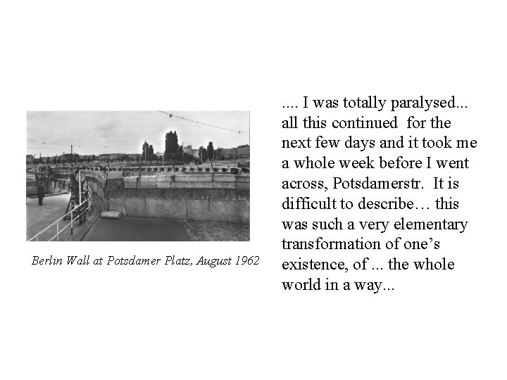 Berlin Wall at Potsdamer Platz, August 1962 . . I was totally paralysed. . Berlin Wall at Potsdamer Platz, August 1962 . . I was totally paralysed. .