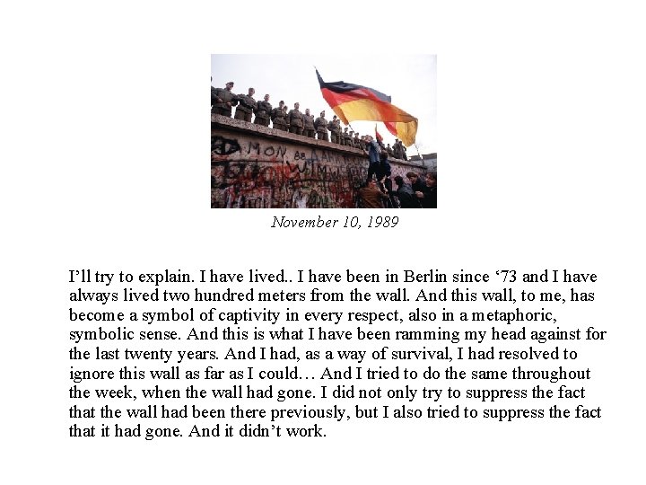 November 10, 1989 I’ll try to explain. I have lived. . I have been November 10, 1989 I’ll try to explain. I have lived. . I have been
