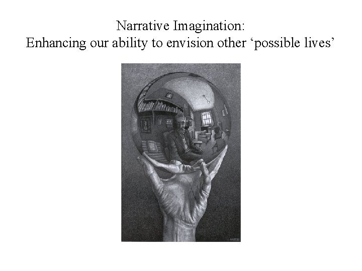 Narrative Imagination: Enhancing our ability to envision other ‘possible lives’ Narrative Imagination: Enhancing our ability to envision other ‘possible lives’