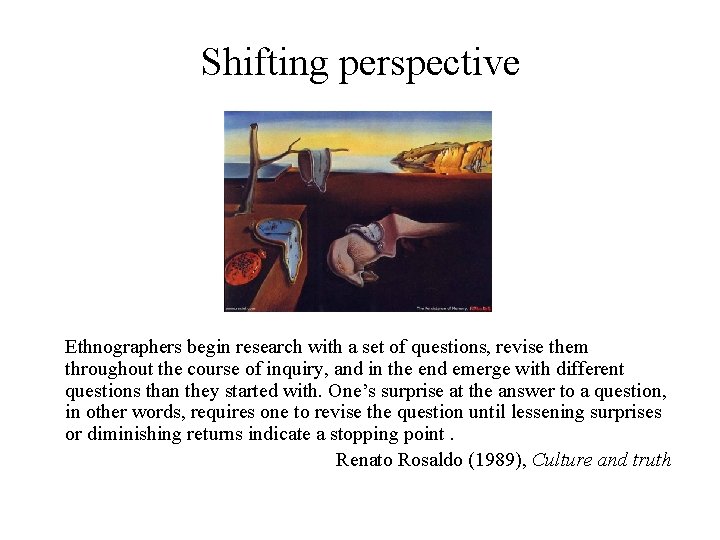Shifting perspective Ethnographers begin research with a set of questions, revise them throughout the Shifting perspective Ethnographers begin research with a set of questions, revise them throughout the