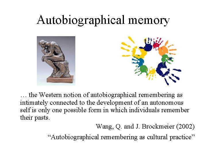 Autobiographical memory … the Western notion of autobiographical remembering as intimately connected to the Autobiographical memory … the Western notion of autobiographical remembering as intimately connected to the
