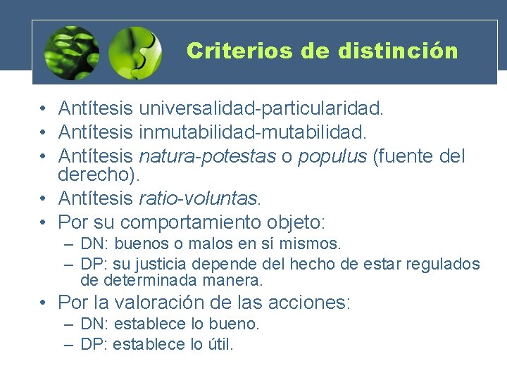 Criterios de distinción • Antítesis universalidad-particularidad. • Antítesis inmutabilidad-mutabilidad. • Antítesis natura-potestas o populus