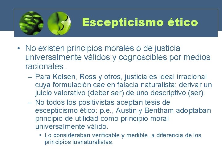 Escepticismo ético • No existen principios morales o de justicia universalmente válidos y cognoscibles