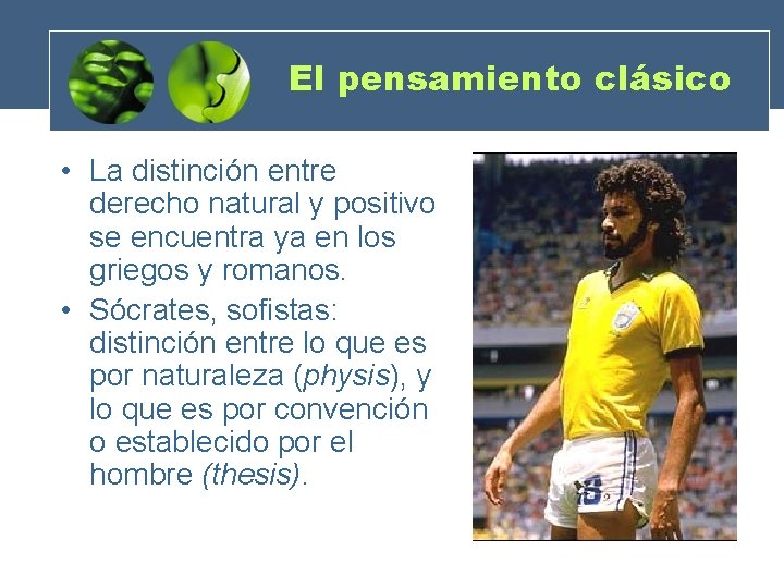 El pensamiento clásico • La distinción entre derecho natural y positivo se encuentra ya