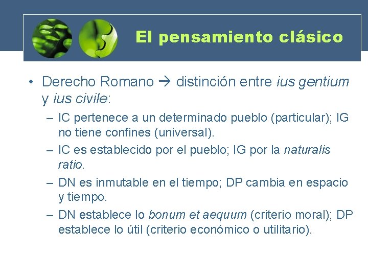 El pensamiento clásico • Derecho Romano distinción entre ius gentium y ius civile: –