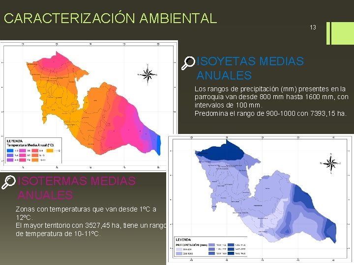 CARACTERIZACIÓN AMBIENTAL 13 ISOYETAS MEDIAS ANUALES Los rangos de precipitación (mm) presentes en la