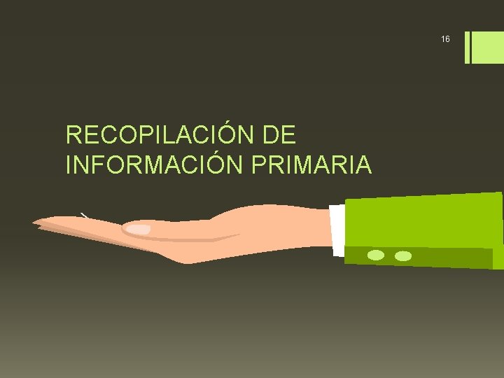 16 RECOPILACIÓN DE INFORMACIÓN PRIMARIA 