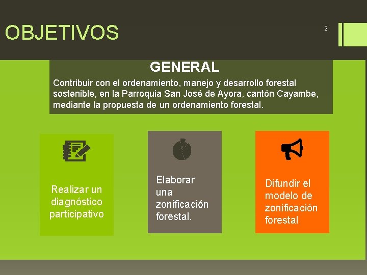 OBJETIVOS 2 GENERAL Contribuir con el ordenamiento, manejo y desarrollo forestal sostenible, en la
