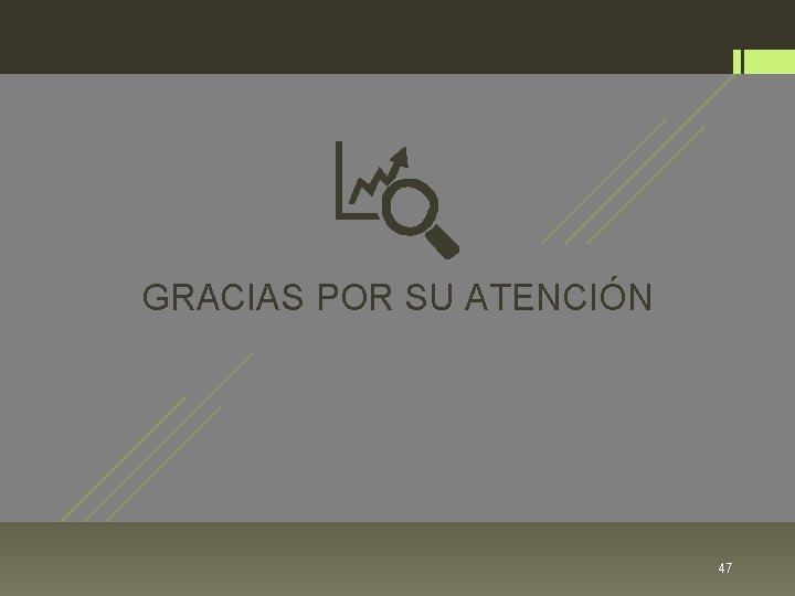 GRACIAS POR SU ATENCIÓN 47 