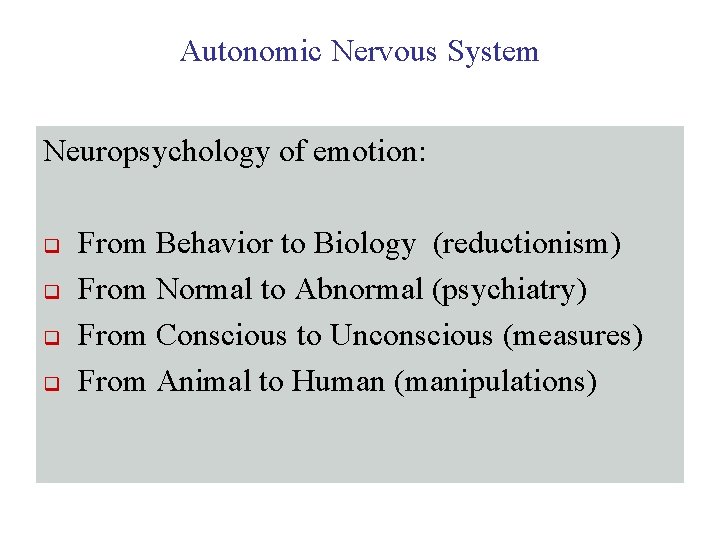 Autonomic Nervous System Neuropsychology of emotion: q q From Behavior to Biology (reductionism) From