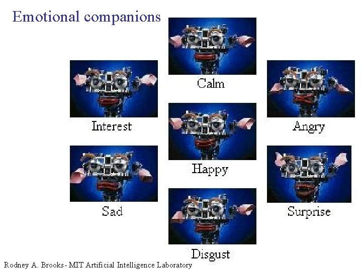 Emotional companions Rodney A. Brooks- MIT Artificial Intelligence Laboratory 